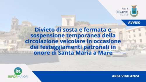 Divieto di sosta e fermata e sospensione temporanea della circolazione veicolare in occasione dei festeggiamenti patronali in onore di Santa Maria a Mare