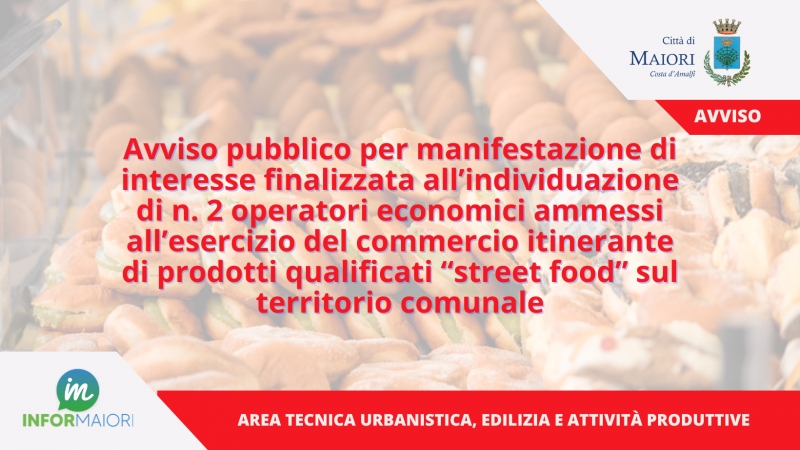 Avviso pubblico per manifestazione di interesse finalizzata all�individuazione di n. 2 operatori economici ammessi all�esercizio del commercio itinerante di prodotti qualificati �street food� sul territorio comunale
